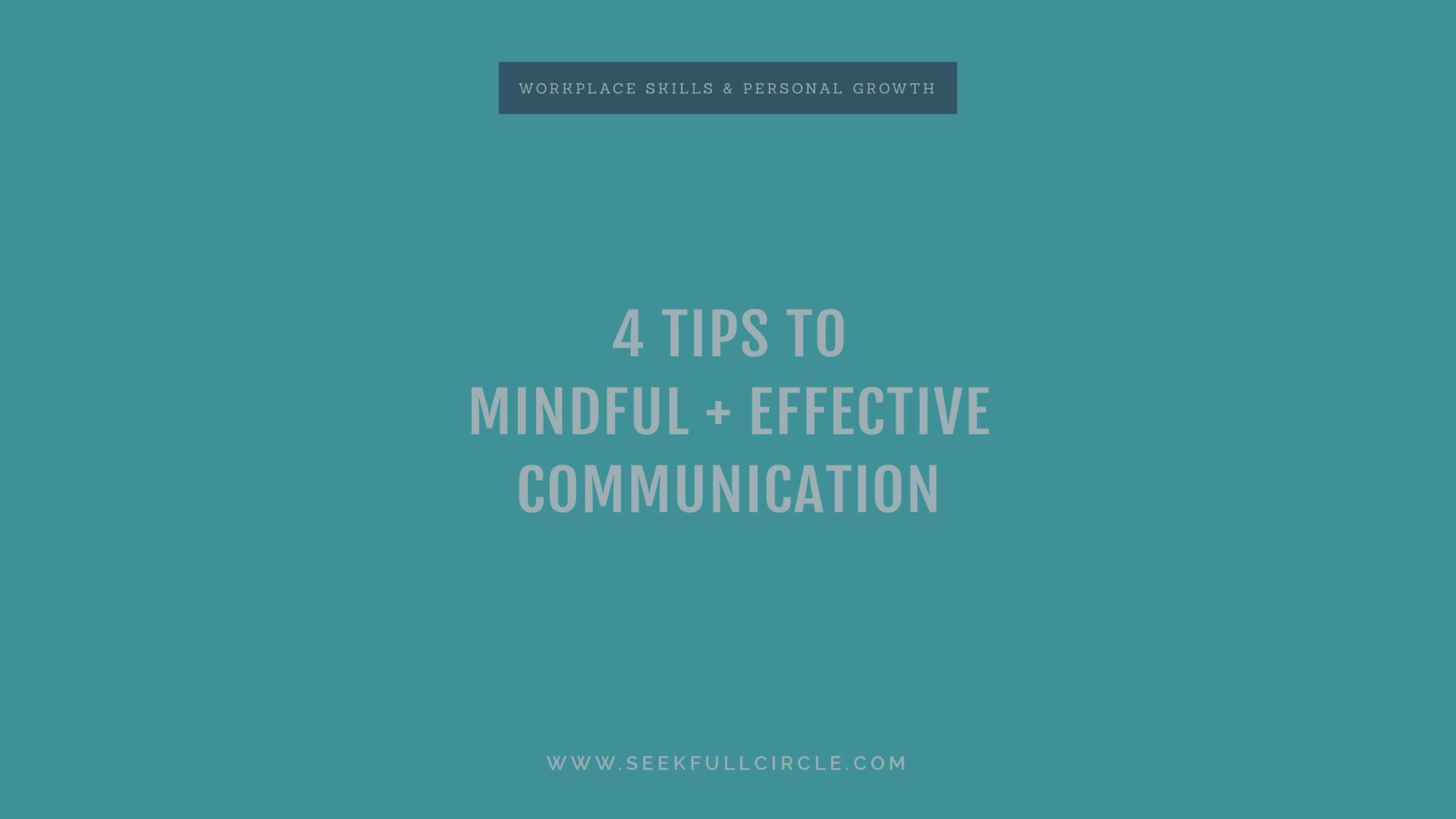 4 Tips to Mindful + Effective Communication